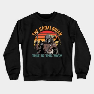 Dadalorian This IS The Way Gift for Men Father's Day Crewneck Sweatshirt